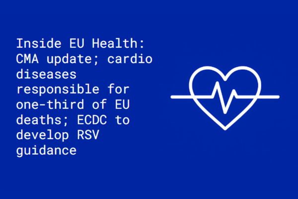 Inside EU Health: CMA update; cardio diseases responsible for one-third of EU deaths; ECDC to develop RSV guidance