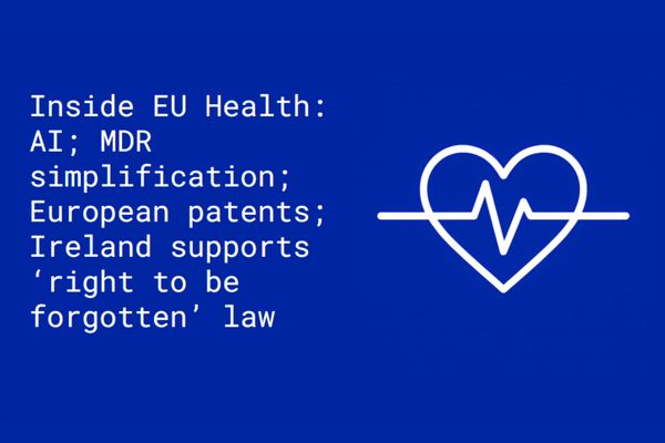 Inside EU Health: AI; MDR simplification; European patents; Ireland supports ‘right to be forgotten’ law