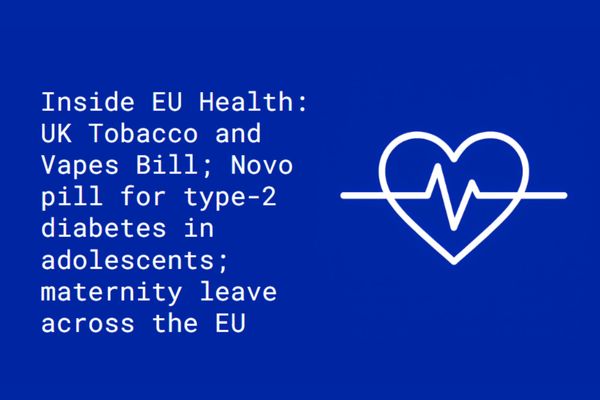 Inside EU Health: UK Tobacco and Vapes Bill; GLP-1 pill for type-2 diabetes in adolescents; maternity and paternity leave across the EU