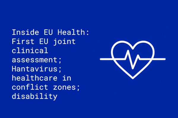 Inside EU Health: First EU joint clinical assessment; Hantavirus; protecting healthcare in conflict zones; disability