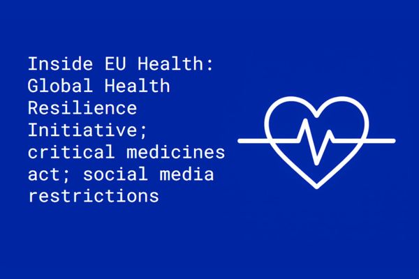 Inside EU Health: Global Health Resilience Initiative; critical medicines act; social media restrictions