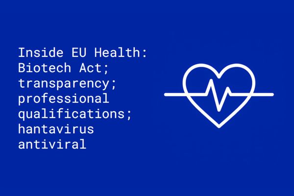 Inside EU Health: Biotech Act; transparency; professional qualifications; hantavirus antiviral