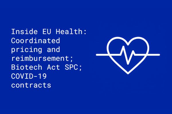 Inside EU Health: Co-ordinated pricing and reimbursement; Biotech Act SPC; COVID-19 contracts