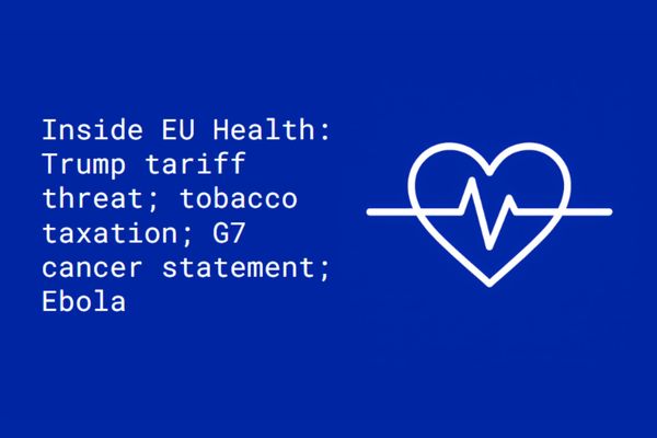 Inside EU Health: Trump tariff threat; tobacco taxation; G7 cancer commitment; Ebola