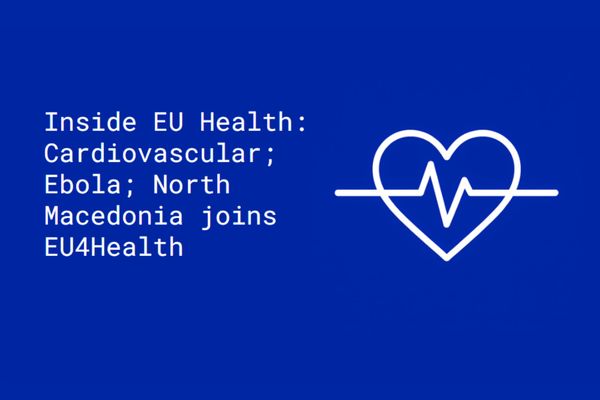 Inside EU Health: Cardiovascular; Ebola; North Macedonia joins EU4Health