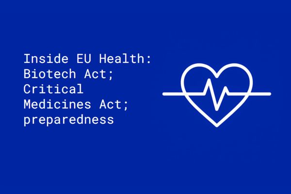 Inside EU Health: Biotech Act; Critical Medicines Act; preparedness