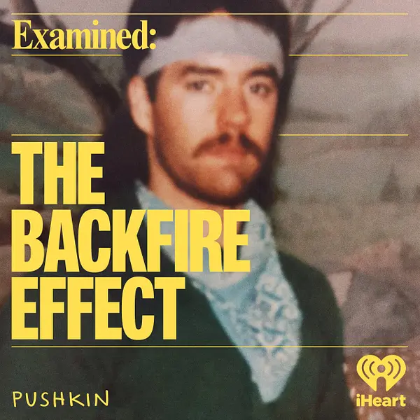 Key art for the Backfire Effect podcast from Pushkin and iHeart.