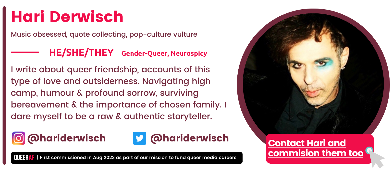 @hariderwisch I write about queer friendship, accounts of this type of love and outsiderness. Navigating high camp, humour & profound sorrow, surviving bereavement & the importance of chosen family. I dare myself to be a raw & authentic storyteller.  He/She/They Hari Derwisch Music obsessed, quote collecting, pop-culture vulture