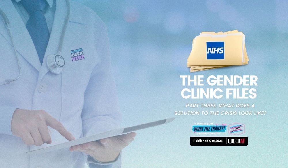 Gender Clinic Files: What would a healthcare system that works for Trans+ people look like in the UK?