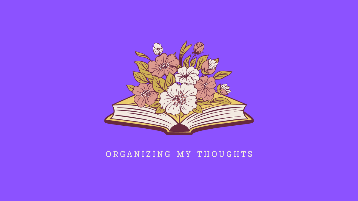 Flowers bloom from a book above the words "organizing my thoughts."