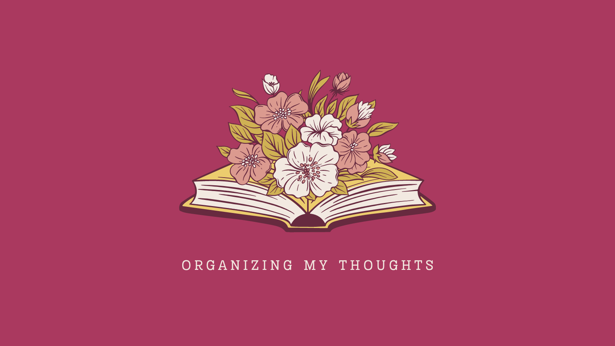 Flowers bloom from a book above the words "organizing my thoughts."