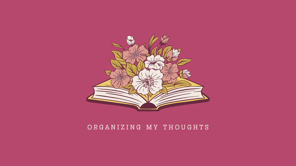 Flowers bloom from a book above the words "organizing my thoughts."