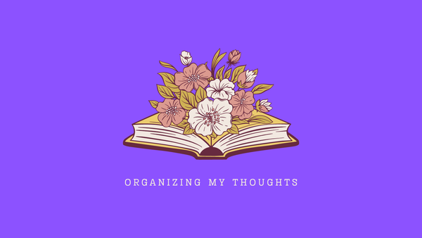 Flowers bloom from a book above the words "organizing my thoughts."