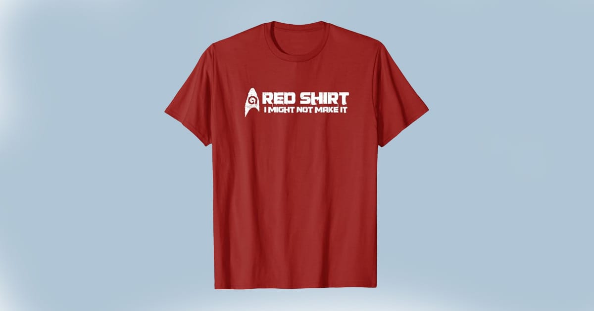 Red T-shirt with bold text that says “Red Shirt I Might Not Make It.”