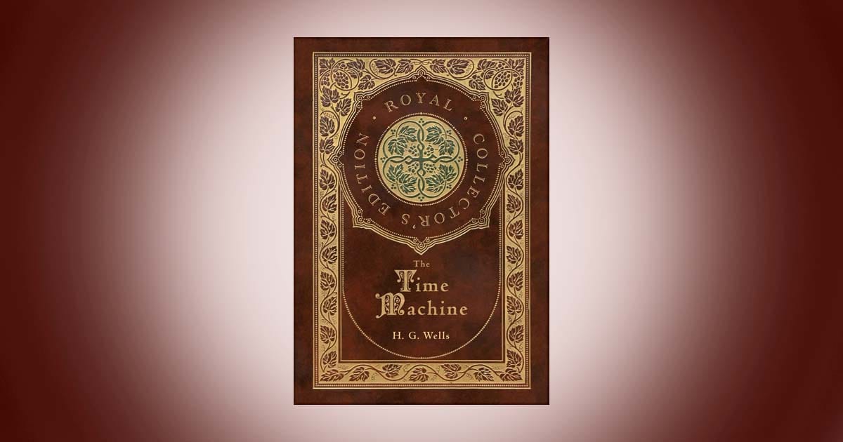 Cover of The Time Machine by H G Wells Royal Collector’s Edition classic science fiction novel with brown and gold ornate design.