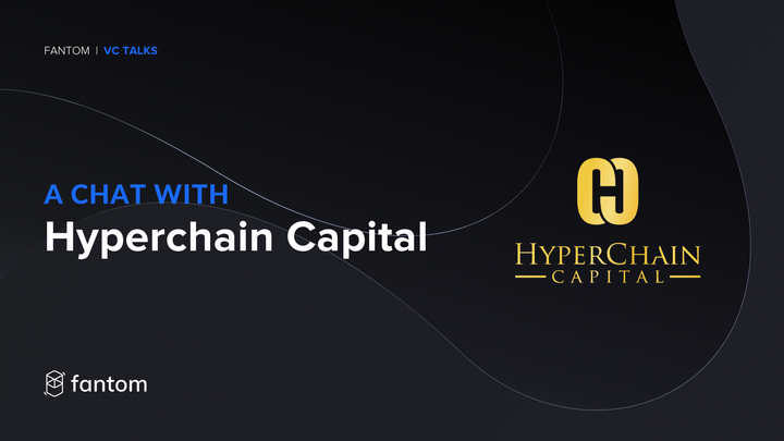 Fantom VC Spotlight - Hyperchain Capital