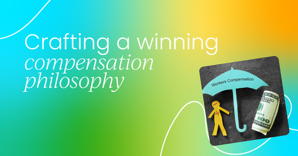 Crafting a winning compensation philosophy  (with real examples)