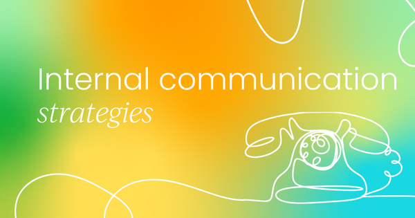 Your guide to a better internal  communication strategy