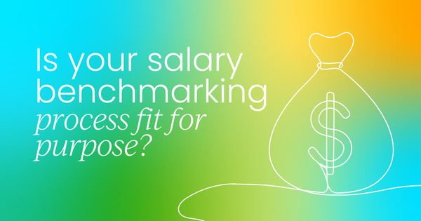 Is your salary benchmarking  process fit for purpose?