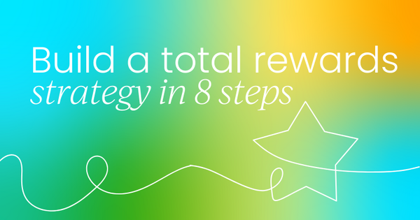How to build a total rewards  strategy in 8 steps