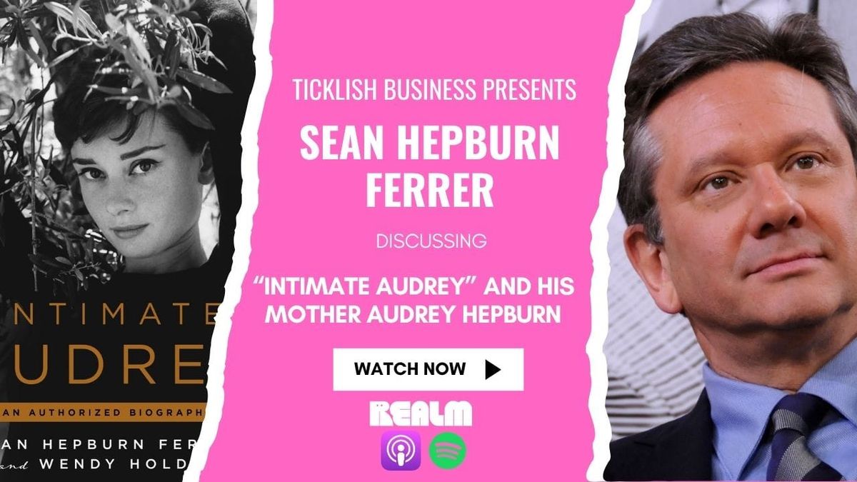Would Audrey Hepburn Be Proud of Our World? Her Son Sean Hepburn Ferrer Answers (Ticklish Business)