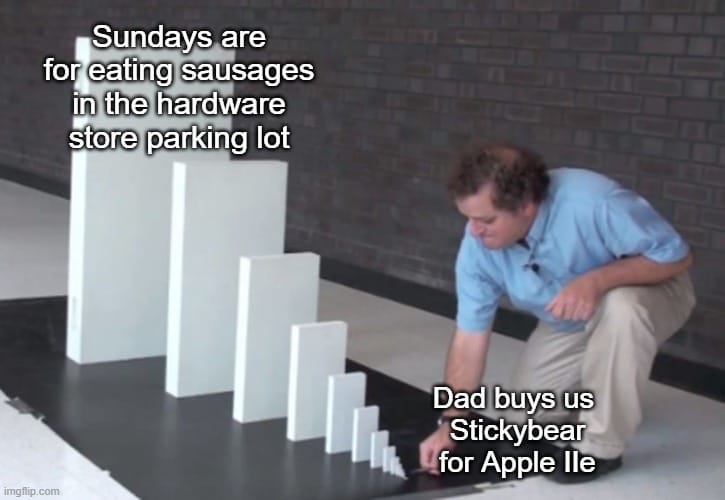 The dominos meme consisting of progressively larger dominos stacked up. The smallest one is labeled “Dad buys us a copy of Stickybear for Apple IIe”. The largest one is labeled “Sundays are for eating sausages in the hardware store parking lot.”