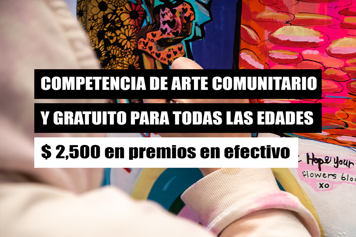 Competencia de arte comunitario y gratuito para todas las edades: $ 2,500 en premios en efectivo