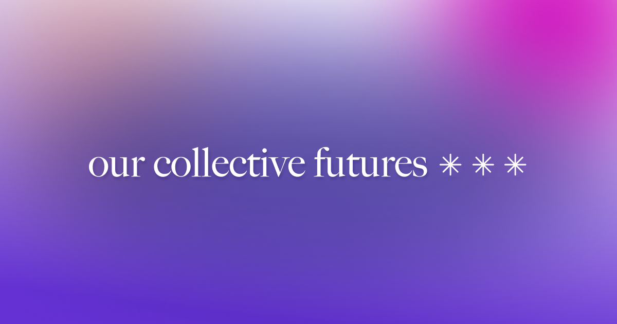 The logo of the publication reading "our collective futures" followed by 3 asteriscs.