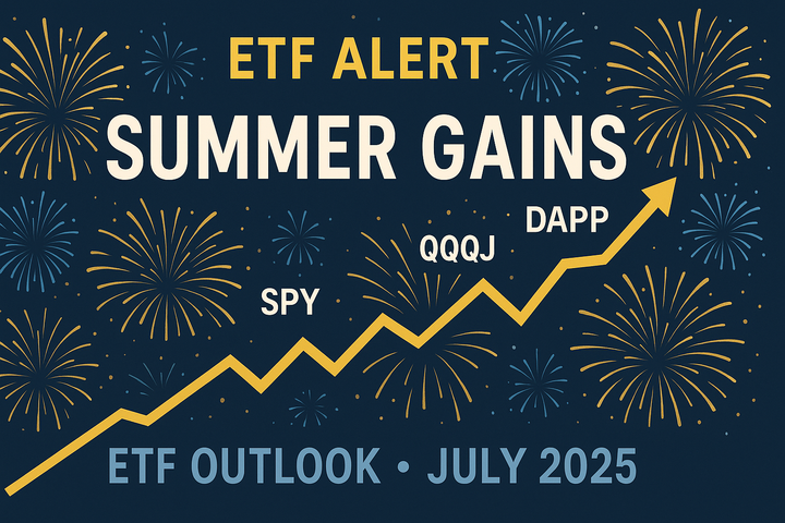 Navigate July 2025 with Our Market Outlook & ETF Strategy Guide