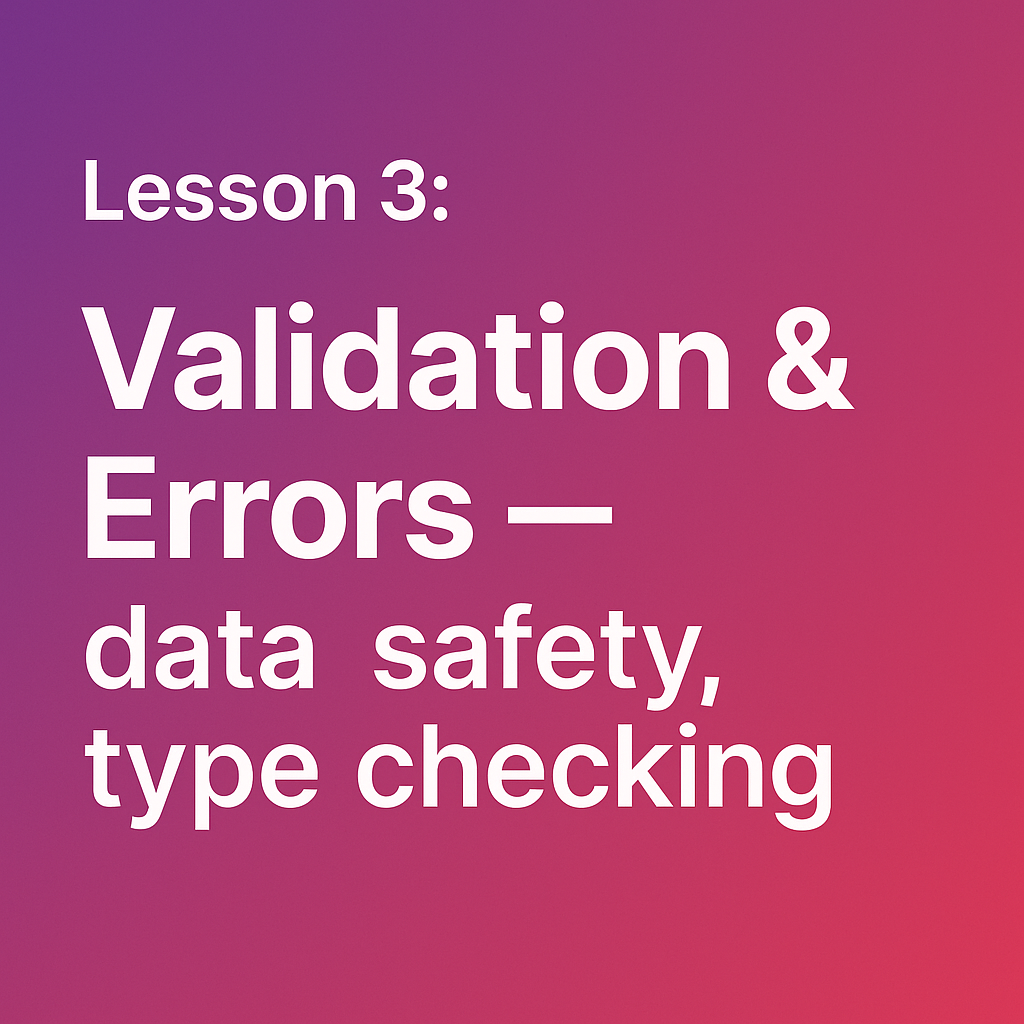 Lesson 3: Validation & Errors — Data Safety, Type Checking