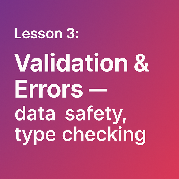 Lesson 3: Validation & Errors — Data Safety, Type Checking