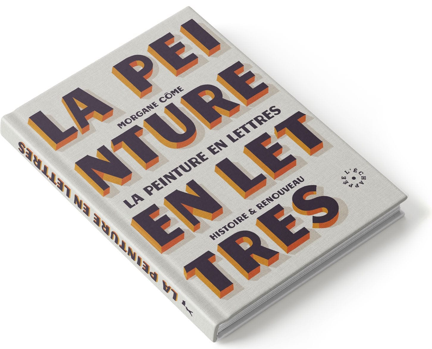 Photo of a book with the spine visible. The cover is dominated by bold blocked and shaded lettering that says "La Peinture en Lettres" but with the longer words split to spread the title across four lines. The author name (Morgane Côme), title (again) and subtitle ("Histoire & Renouveau") are then set in smaller letters on three lines sandwiched between the four comprising the title. The title is repeated as a single line on the spine.