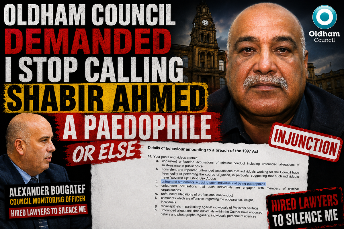 Oldham Council Demanded I Stop Calling Shabir Ahmed A Paedophile Or Else