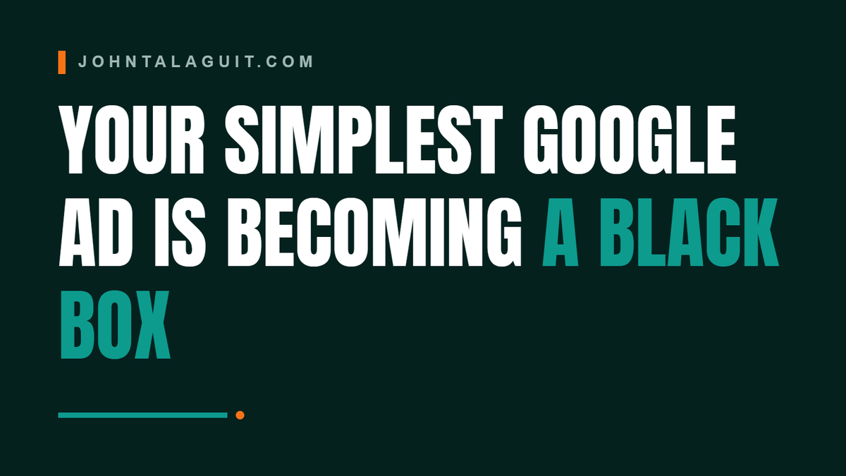 Cover banner: Your Simplest Google Ad Is Becoming A Black Box