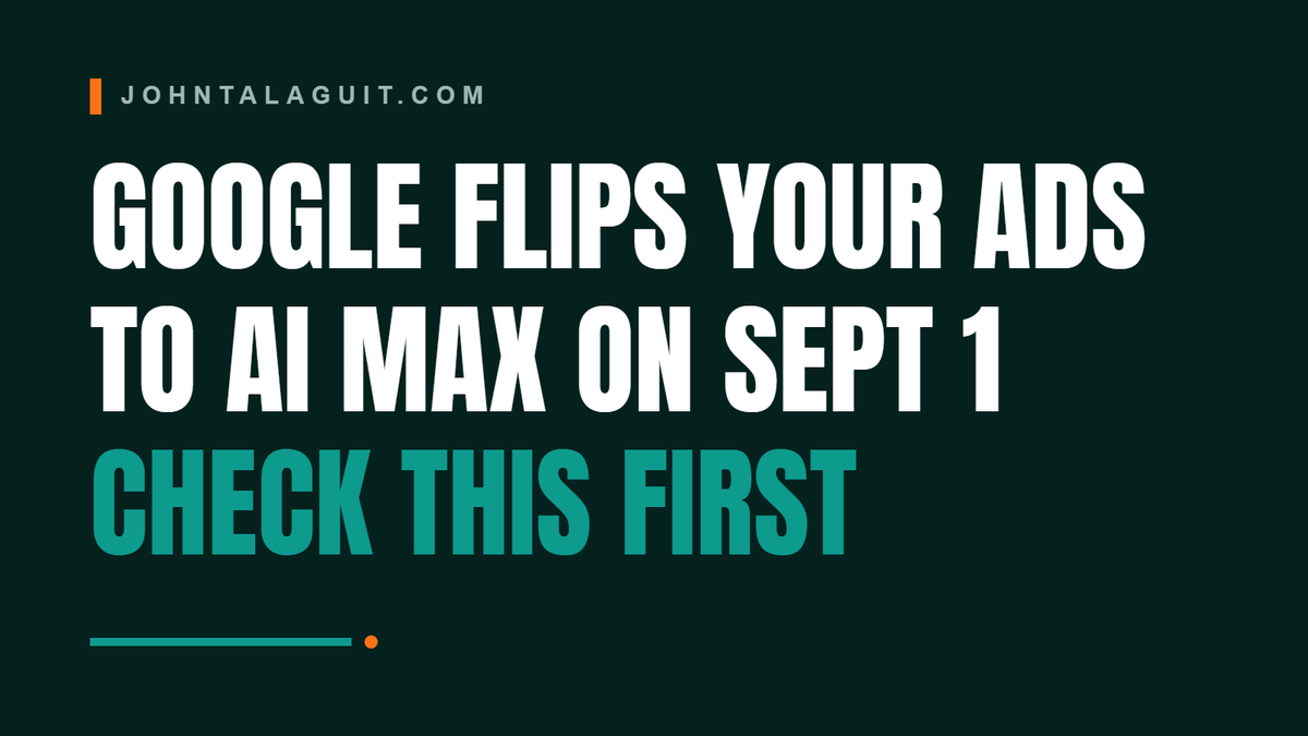 Cover banner: Google Flips Your Ads to AI Max on Sept 1. Check This First.