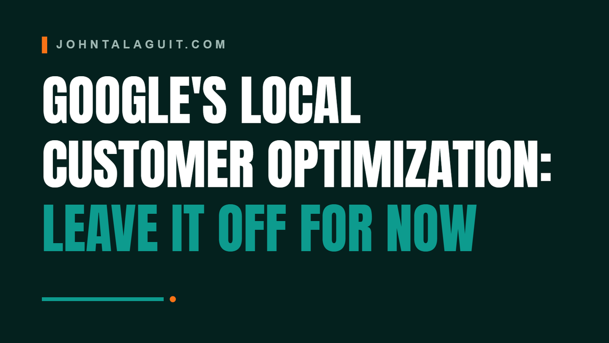 Cover banner: Google's Local Customer Optimization: Leave It Off For Now