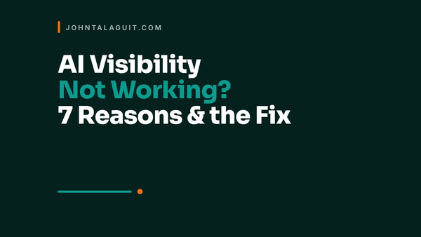 Cover: AI Visibility Not Working, 7 reasons and the fix for each, by John Talaguit.