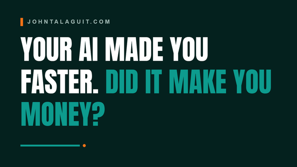 Your AI Made You Faster. Did It Make Your Business Money?