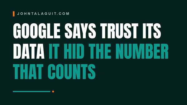 Google Says Trust Its Data. It Just Hid the Number That Counts.