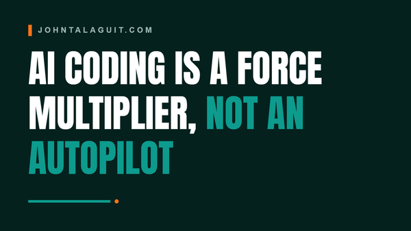 AI Coding Is a Force Multiplier, Not Autopilot