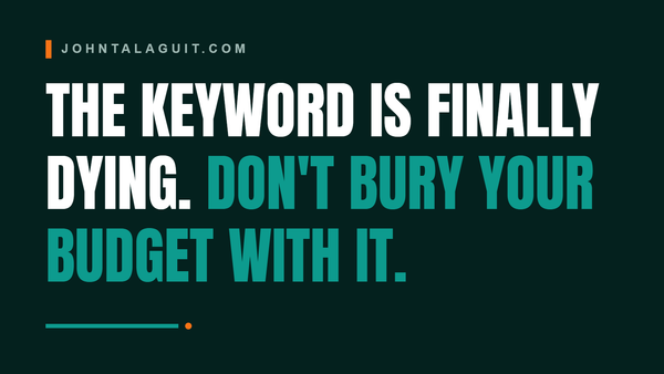 Cover banner: The Keyword Is Finally Dying. Don't Bury Your Budget With It.