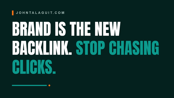 Brand Is the New Backlink. Stop Chasing Clicks.
