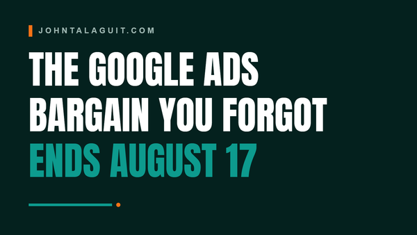 Cover banner: The Google Ads Bargain You Forgot About Ends August 17