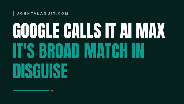 Cover banner: Google's AI Max for Search Is Broad Match Wearing a New Badge