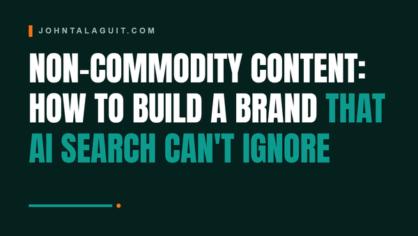 Non-Commodity Content: How to Build a Brand That AI Search Can't Ignore