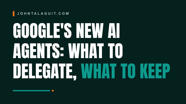 Cover banner: Google's New AI Agents: What to Delegate, What to Keep