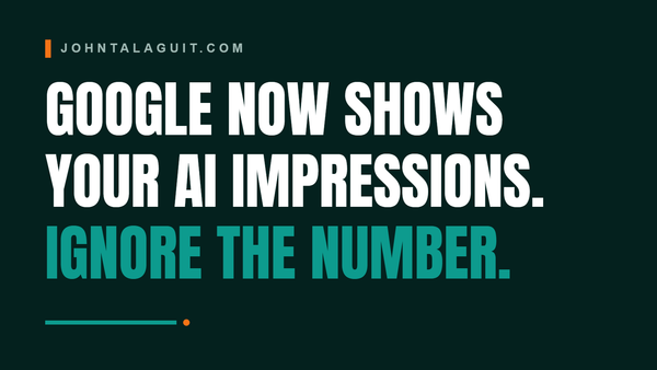 Cover banner: Google Now Shows Your AI Impressions. Ignore the Number.