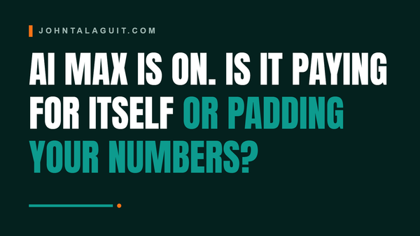 Cover banner: AI Max Is On. Is It Paying for Itself or Padding Your Numbers?