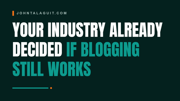 Cover banner: Your Industry Already Decided If Blogging Still Works