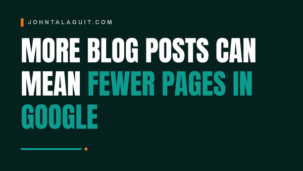 Cover banner: More Blog Posts Can Mean Fewer Pages in Google